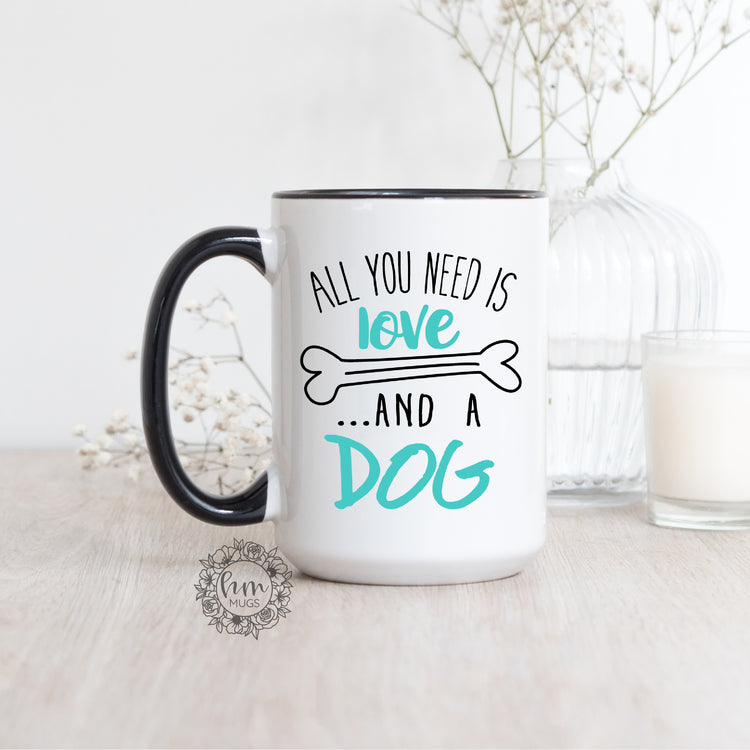 All You Need Is Love And A Dog Coffee Mug