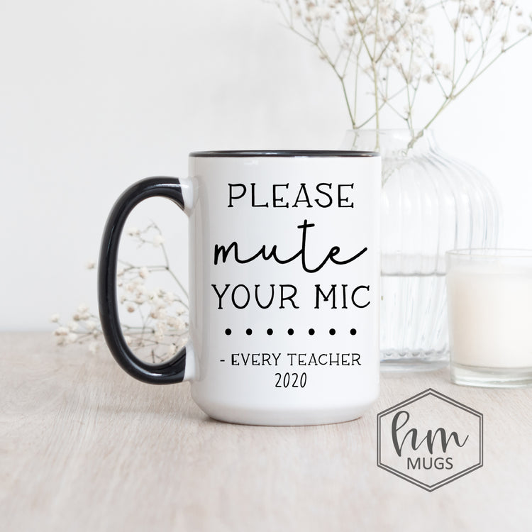 Please Mute Your Mic Every Teacher Coffee Mug - Virtual Learning Teacher Gift