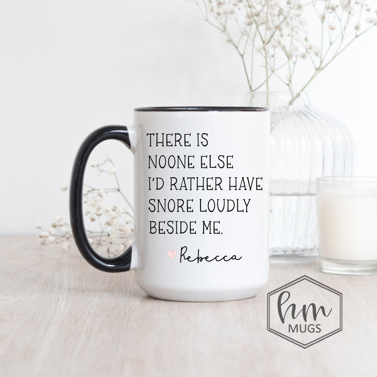 There Is Noone Else I'd Rather Have Snoring Loudly - Personalized Gift For Husband - Gift for Boyfriend