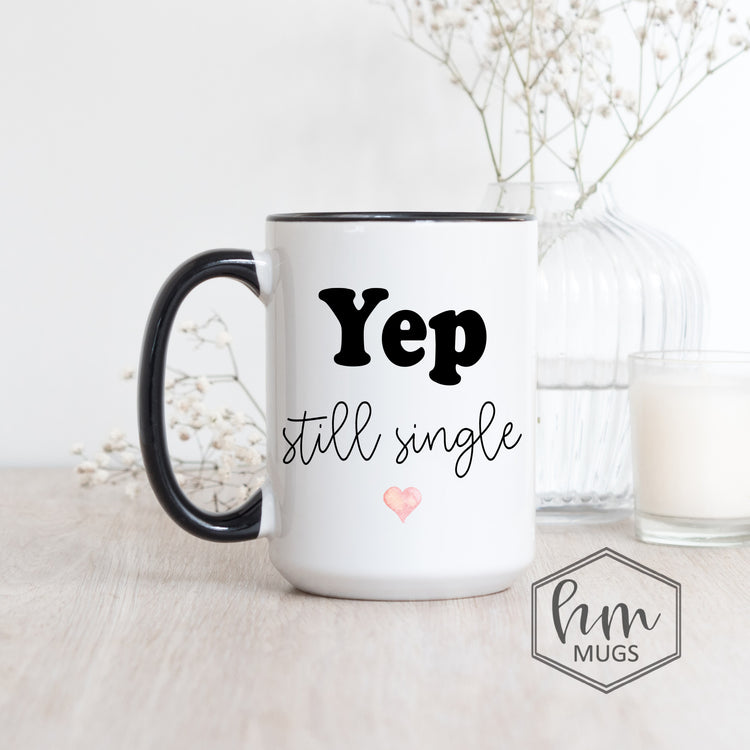 Yep Still Single Coffee Mug - Single Valentine's Day - Positive Coffee Mug