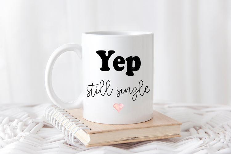 Yep Still Single Coffee Mug - Single Valentine's Day - Positive Coffee Mug