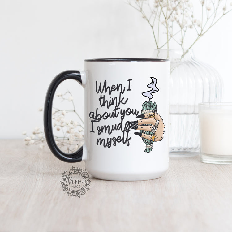 When I Think Of You I Smudge Myself Coffee Mug