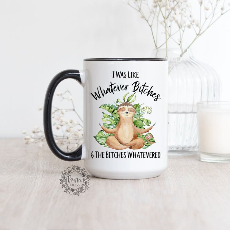 I Was Like Whatever Bitches Sloth Coffee Mug