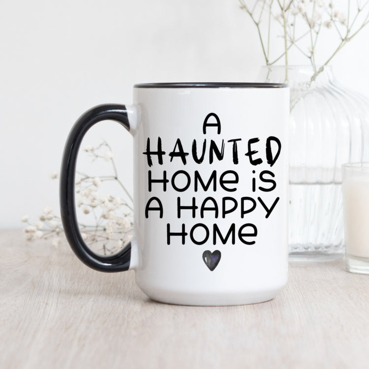 A Haunted Home Is A Happy Home Coffee Mug