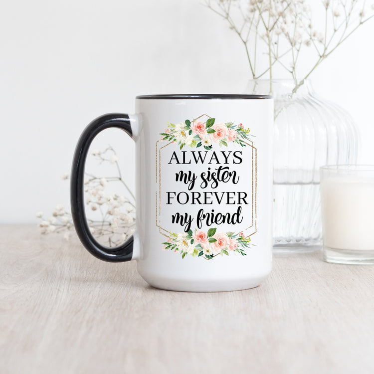 Always My Sister Forever My Friend Coffee Mug