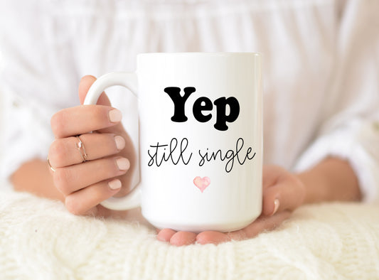 Yep Still Single Coffee Mug - Single Valentine's Day - Positive Coffee Mug