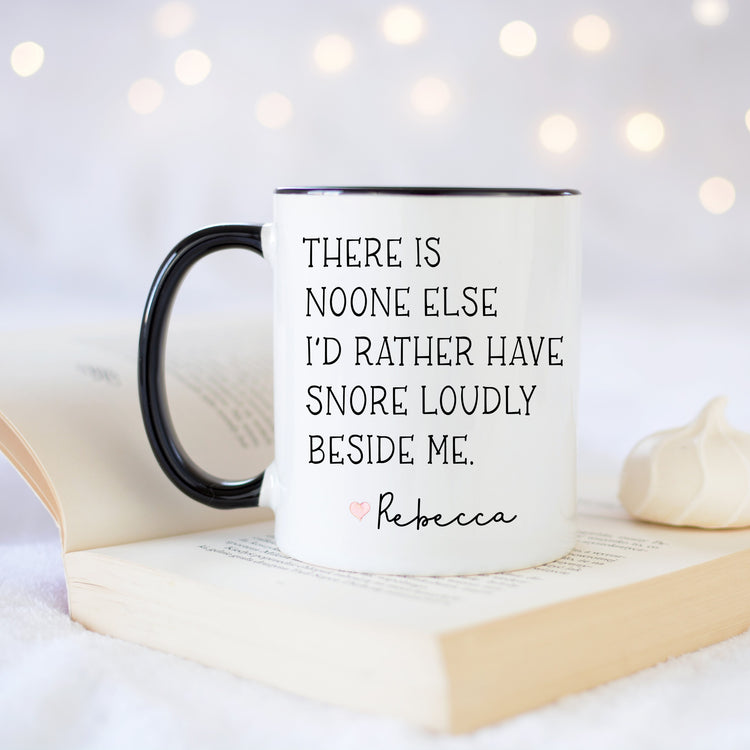 There Is Noone Else I'd Rather Have Snoring Loudly - Personalized Gift For Husband - Gift for Boyfriend