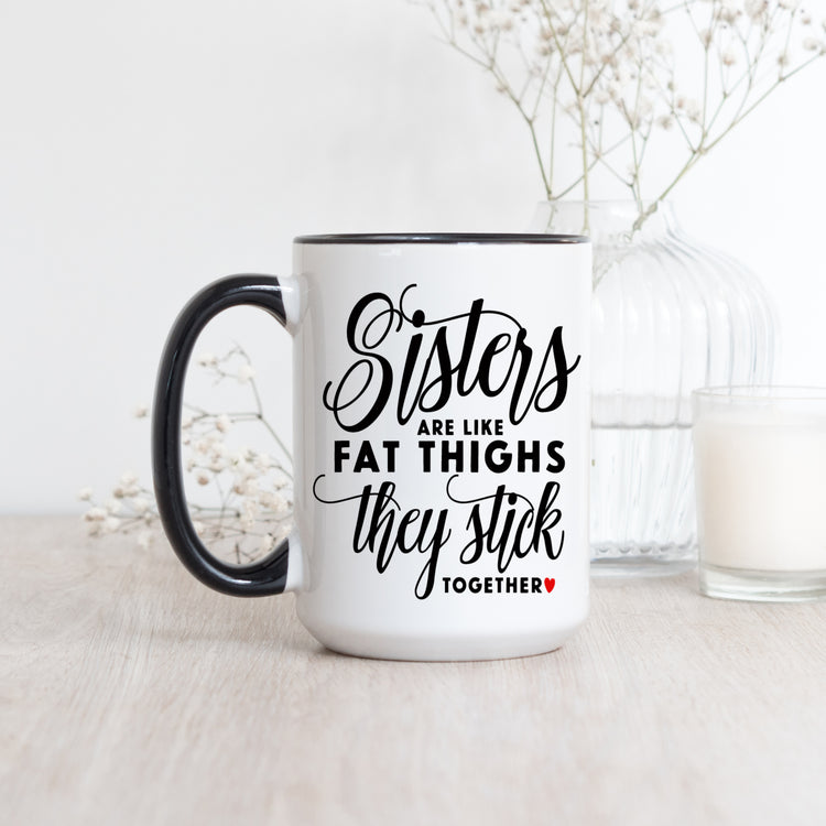 Sisters Are Like Fat Thighs Humor Coffee Mug