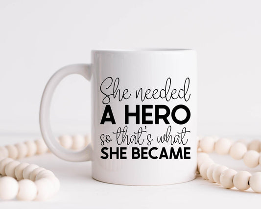 She Needed A Hero, So That's What She Became Coffee Mug