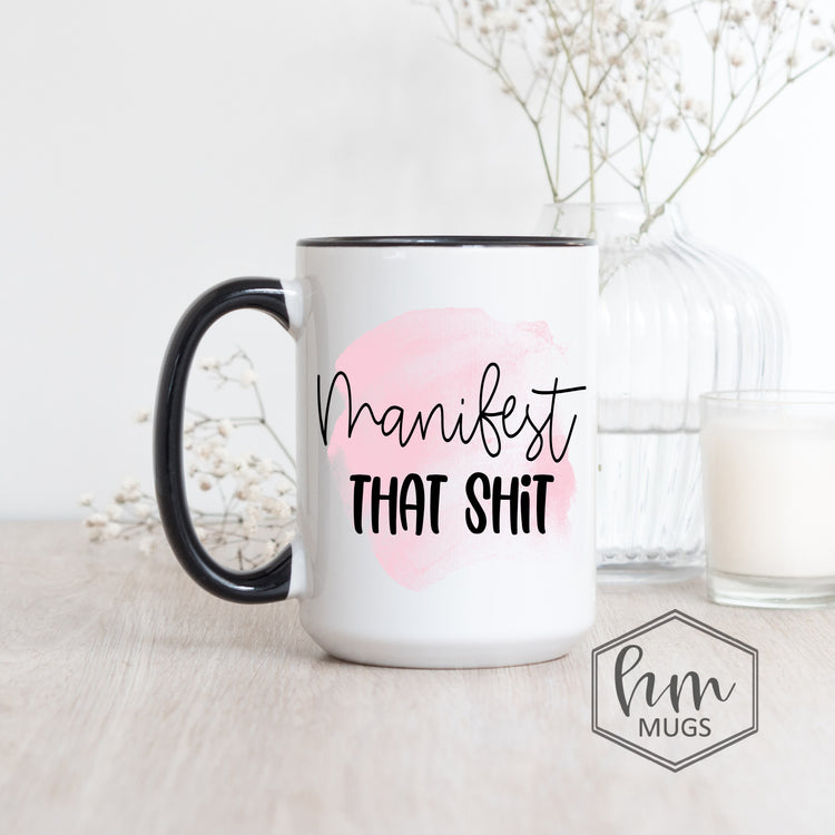 Manifest That Shit Coffee Mug - Positive - Inspirational Gift