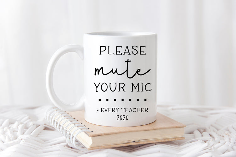 Please Mute Your Mic Every Teacher Coffee Mug - Virtual Learning Teacher Gift