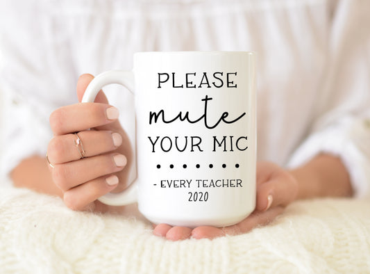 Please Mute Your Mic Every Teacher Coffee Mug - Virtual Learning Teacher Gift