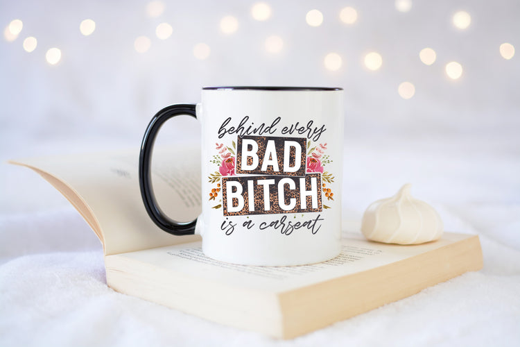 Behind Every Bad Bitch Is A Carseat Coffee Mug