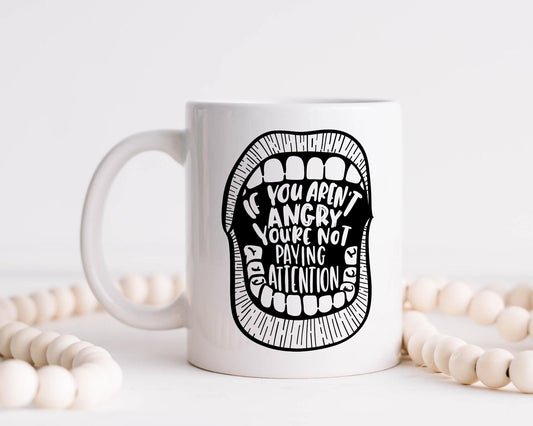 If You Aren't Angry Coffee Mug