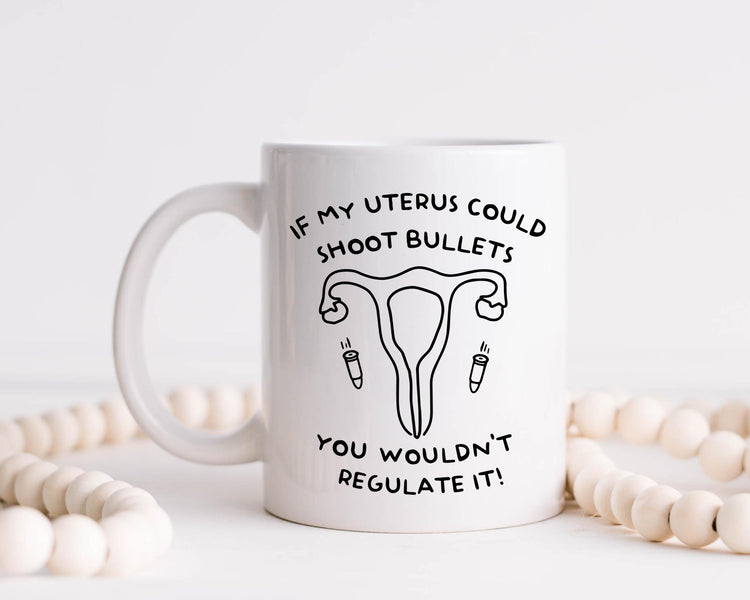 If My Uterus Could Shoot Bullets Coffee Mug