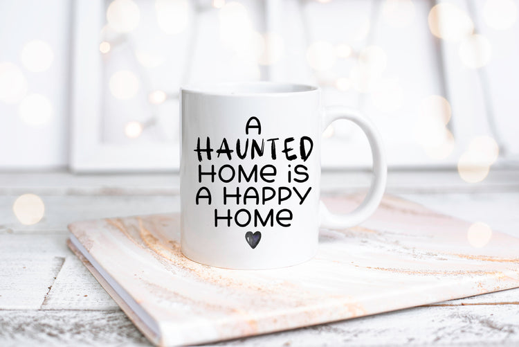 A Haunted Home Is A Happy Home Coffee Mug