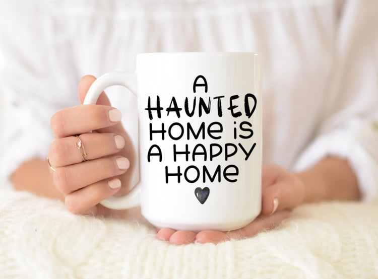 A Haunted Home Is A Happy Home Coffee Mug