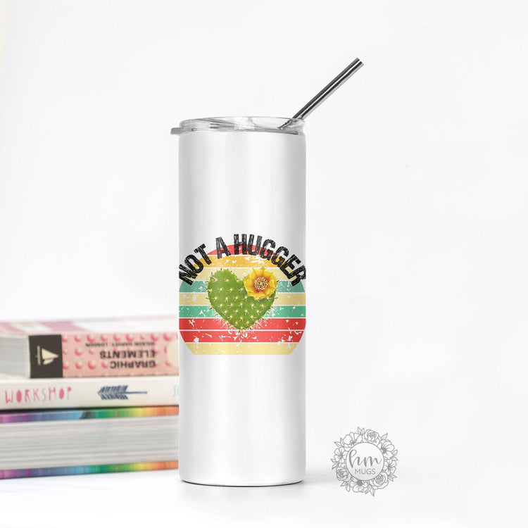 Not A Hugger Skinny Tumbler - Succulent Cup - Funny Plant Mom Gift - Plant Mom